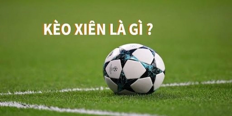 Cược xiên là gì – Khám phá chiến thuật đỉnh cao